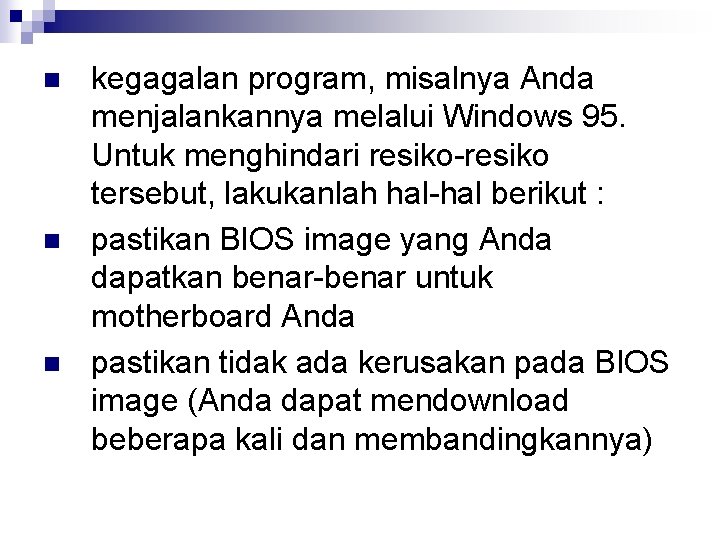 n n n kegagalan program, misalnya Anda menjalankannya melalui Windows 95. Untuk menghindari resiko-resiko