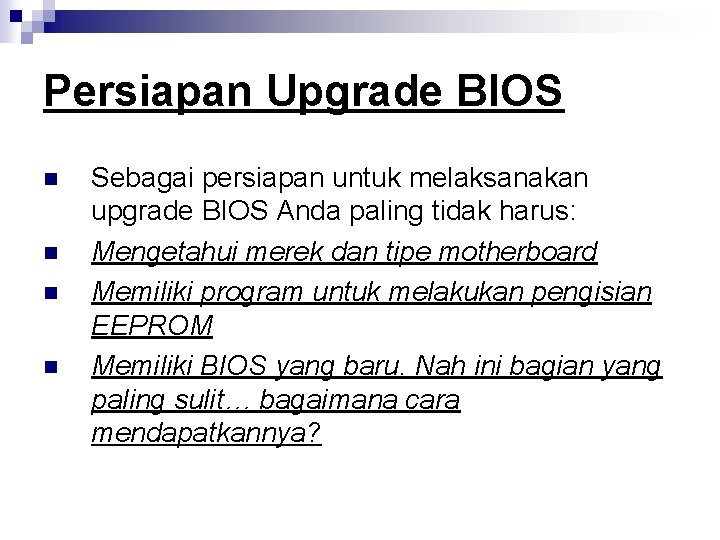 Persiapan Upgrade BIOS n n Sebagai persiapan untuk melaksanakan upgrade BIOS Anda paling tidak