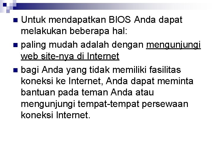 Untuk mendapatkan BIOS Anda dapat melakukan beberapa hal: n paling mudah adalah dengan mengunjungi