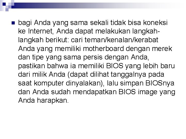 n bagi Anda yang sama sekali tidak bisa koneksi ke Internet, Anda dapat melakukan