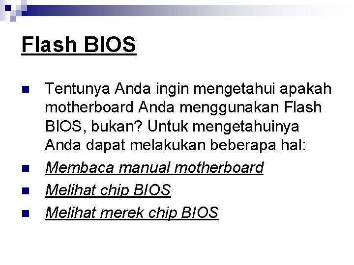 Flash BIOS n n Tentunya Anda ingin mengetahui apakah motherboard Anda menggunakan Flash BIOS,