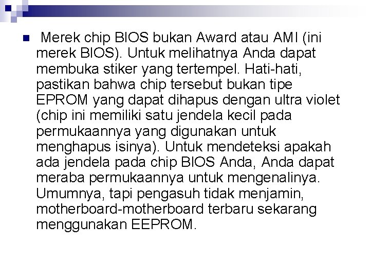 n Merek chip BIOS bukan Award atau AMI (ini merek BIOS). Untuk melihatnya Anda
