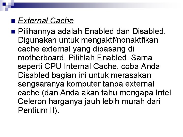 External Cache n Pilihannya adalah Enabled dan Disabled. Digunakan untuk mengaktf/nonaktfikan cache external yang