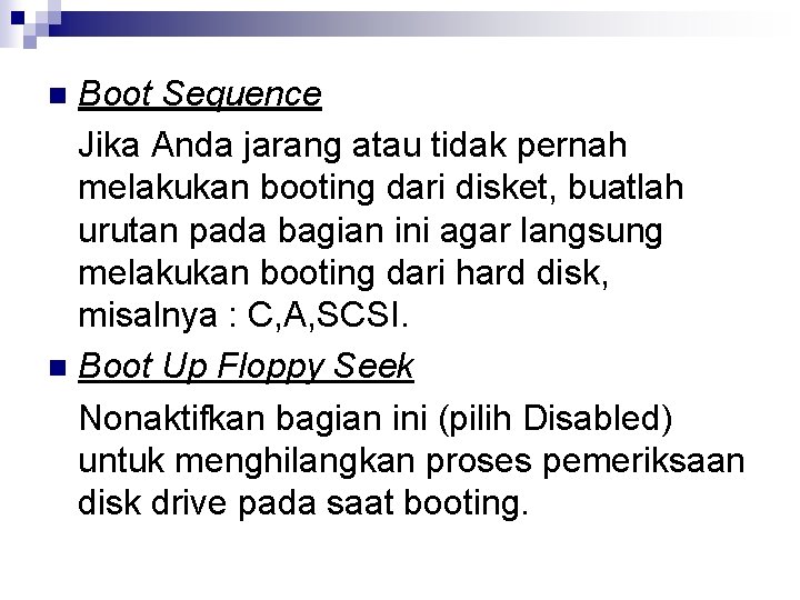 Boot Sequence Jika Anda jarang atau tidak pernah melakukan booting dari disket, buatlah urutan