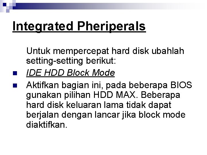 Integrated Pheriperals n n Untuk mempercepat hard disk ubahlah setting-setting berikut: IDE HDD Block