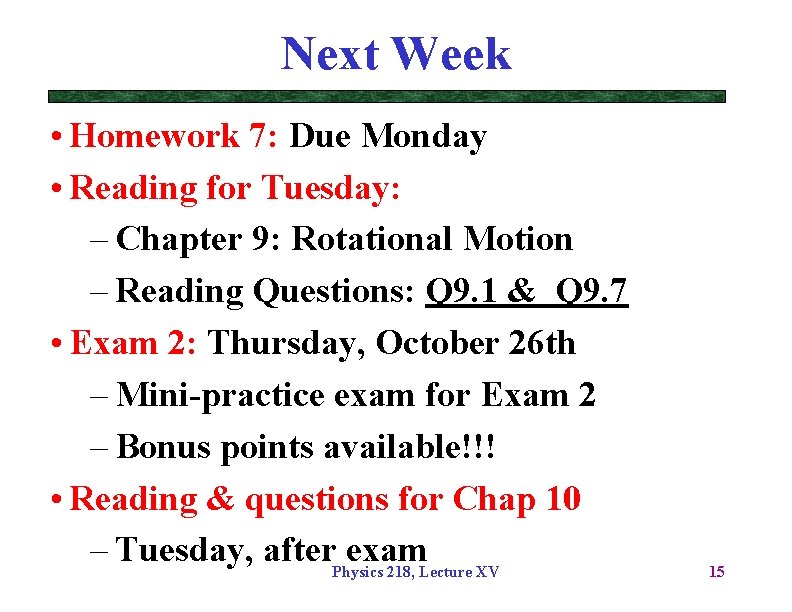 Next Week • Homework 7: Due Monday • Reading for Tuesday: – Chapter 9: