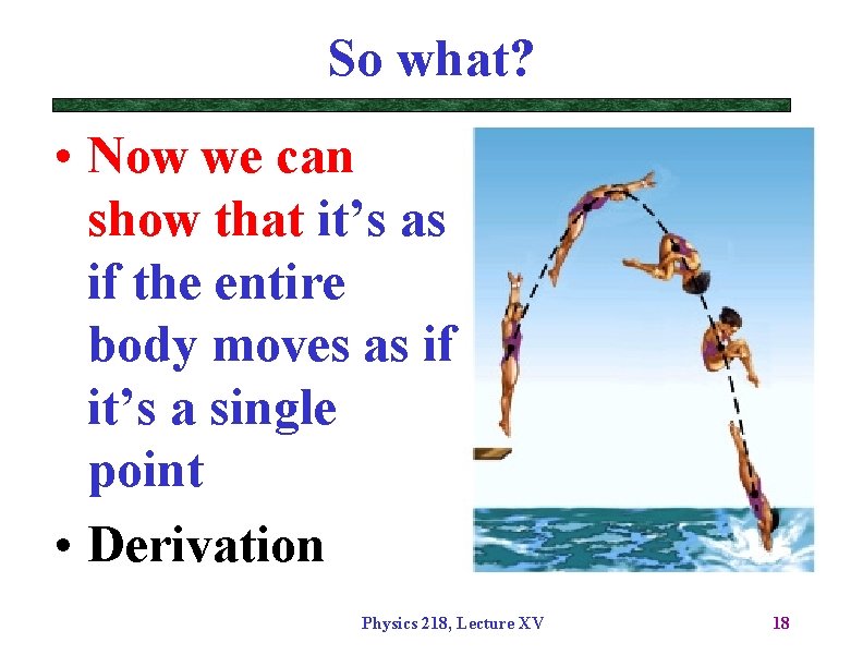 So what? • Now we can show that it’s as if the entire body