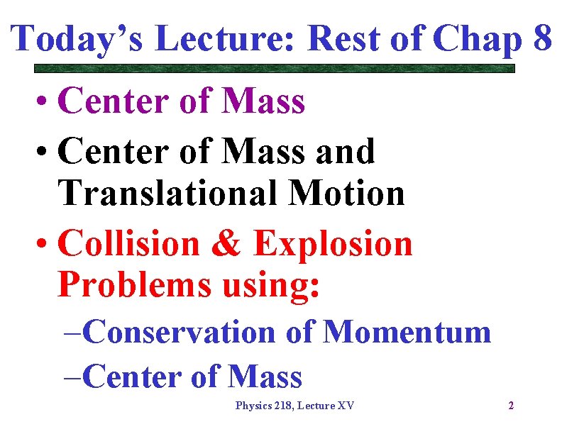 Today’s Lecture: Rest of Chap 8 • Center of Mass and Translational Motion •