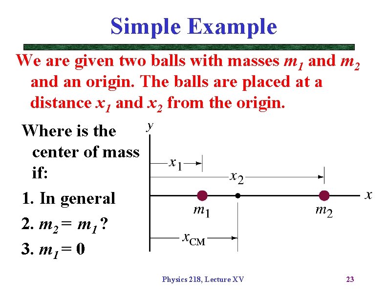 Simple Example We are given two balls with masses m 1 and m 2