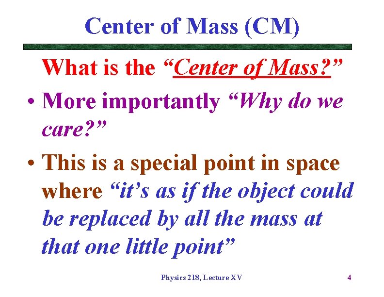 Center of Mass (CM) What is the “Center of Mass? ” • More importantly