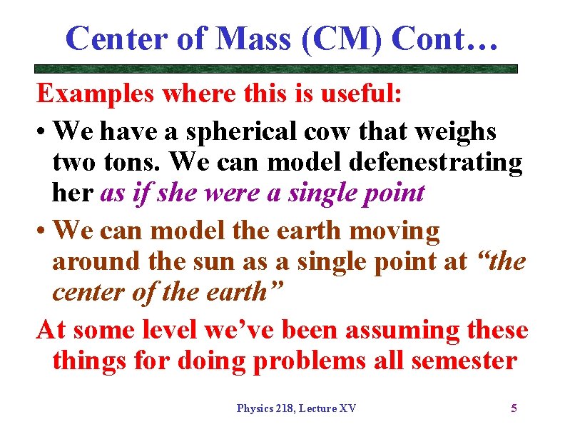 Center of Mass (CM) Cont… Examples where this is useful: • We have a