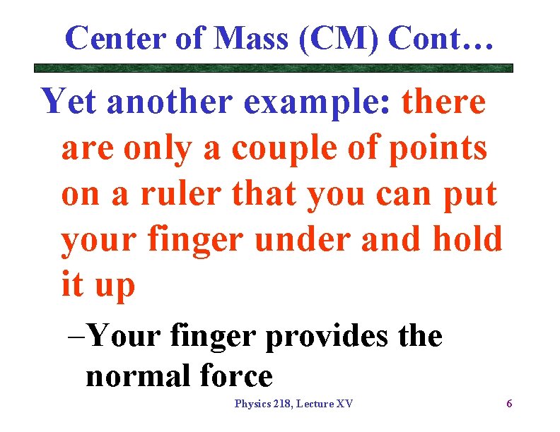 Center of Mass (CM) Cont… Yet another example: there are only a couple of