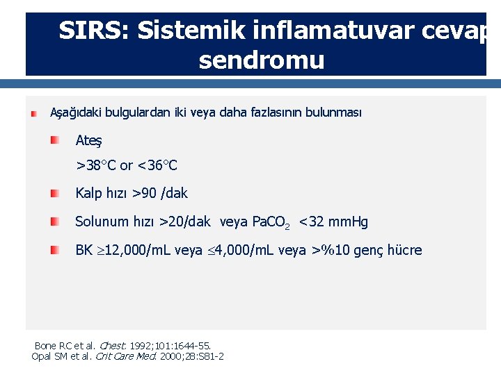 SIRS: Sistemik inflamatuvar cevap sendromu Aşağıdaki bulgulardan iki veya daha fazlasının bulunması Ateş >38°C