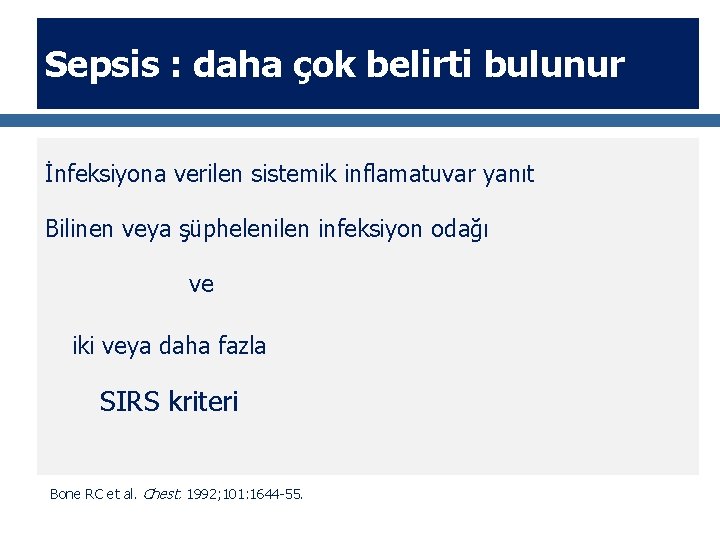 Sepsis : daha çok belirti bulunur İnfeksiyona verilen sistemik inflamatuvar yanıt Bilinen veya şüphelenilen