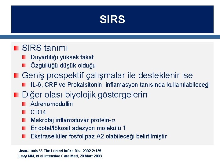 SIRS tanımı Duyarlılığı yüksek fakat Özgüllüğü düşük olduğu Geniş prospektif çalışmalar ile desteklenir ise