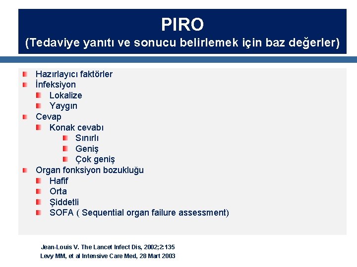 PIRO (Tedaviye yanıtı ve sonucu belirlemek için baz değerler) Hazırlayıcı faktörler İnfeksiyon Lokalize Yaygın