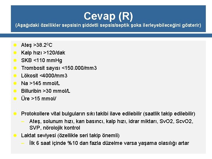 Cevap (R) (Aşağıdaki özellikler sepsisin şiddetli sepsis/septik şoka ilerleyebileceğini gösterir) l Ateş >38. 20