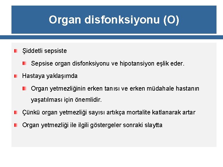 Organ disfonksiyonu (O) Şiddetli sepsiste Sepsise organ disfonksiyonu ve hipotansiyon eşlik eder. Hastaya yaklaşımda