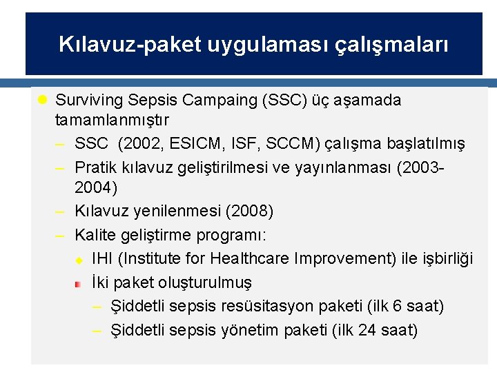 Kılavuz-paket uygulaması çalışmaları l Surviving Sepsis Campaing (SSC) üç aşamada tamamlanmıştır – SSC (2002,