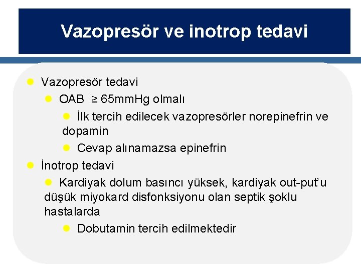 Vazopresör ve inotrop tedavi l Vazopresör tedavi l OAB ≥ 65 mm. Hg olmalı