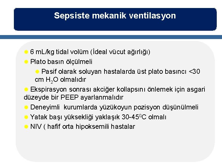 Sepsiste mekanik ventilasyon l 6 m. L/kg tidal volüm (İdeal vücut ağırlığı) l Plato