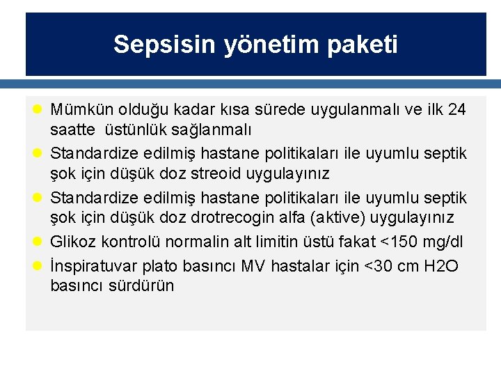 Sepsisin yönetim paketi l Mümkün olduğu kadar kısa sürede uygulanmalı ve ilk 24 l