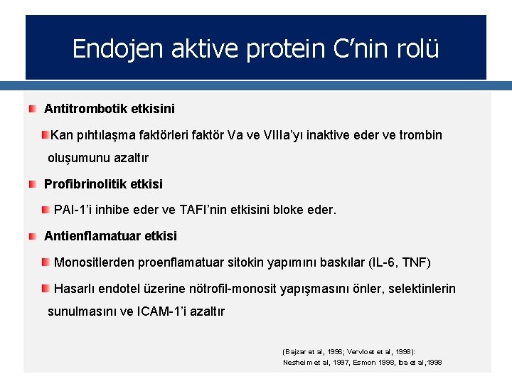 Endojen aktive protein C’nin rolü Antitrombotik etkisini Kan pıhtılaşma faktörleri faktör Va ve VIIIa’yı