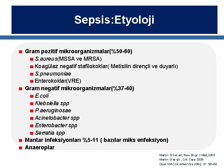 Sepsis: Etyoloji Gram pozitif mikroorganizmalar(%50 -60) S. aureus(MSSA ve MRSA) Koagülaz negatif stafilokoklar( Metisilin