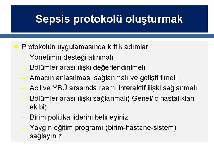 Sepsis protokolü oluşturmak l Protokolün uygulamasında kritik adımlar – – – Yönetimin desteği alınmalı