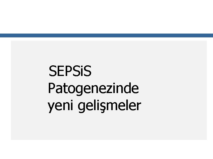 SEPSi. S Patogenezinde yeni gelişmeler 