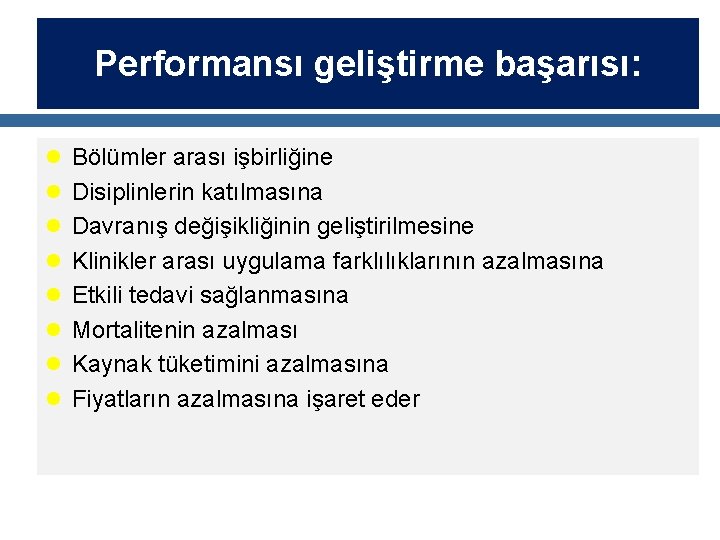 Performansı geliştirme başarısı: l Bölümler arası işbirliğine l Disiplinlerin katılmasına l Davranış değişikliğinin geliştirilmesine