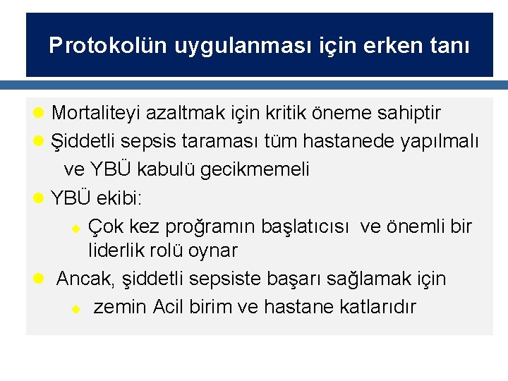 Protokolün uygulanması için erken tanı l Mortaliteyi azaltmak için kritik öneme sahiptir l Şiddetli