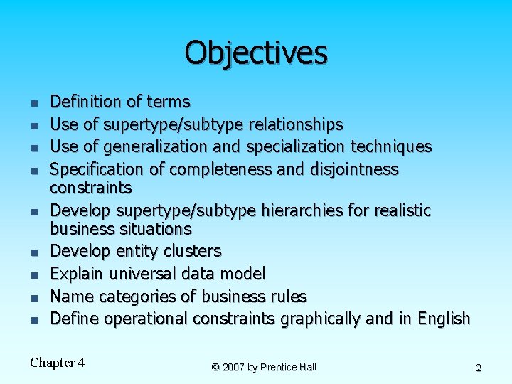 Objectives n n n n n Definition of terms Use of supertype/subtype relationships Use