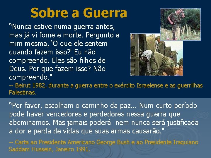 Sobre a Guerra “Nunca estive numa guerra antes, mas já vi fome e morte.