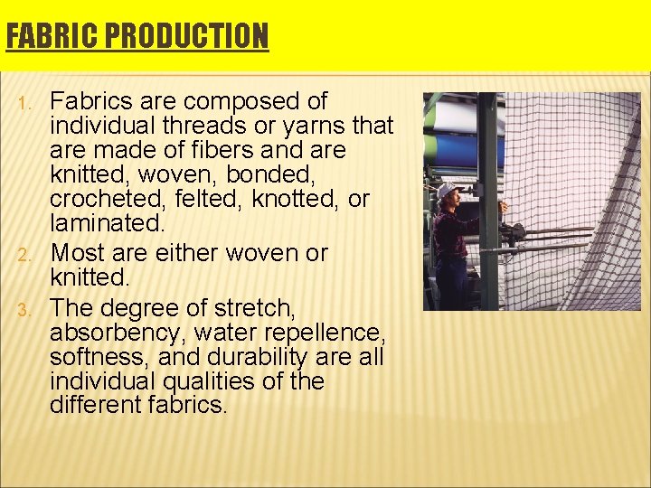 FABRIC PRODUCTION 1. 2. 3. Fabrics are composed of individual threads or yarns that