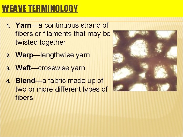 WEAVE TERMINOLOGY 1. Yarn—a continuous strand of fibers or filaments that may be twisted WEAVE TERMINOLOGY 1. Yarn—a continuous strand of fibers or filaments that may be twisted