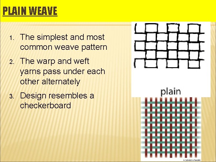 PLAIN WEAVE 1. The simplest and most common weave pattern 2. The warp and