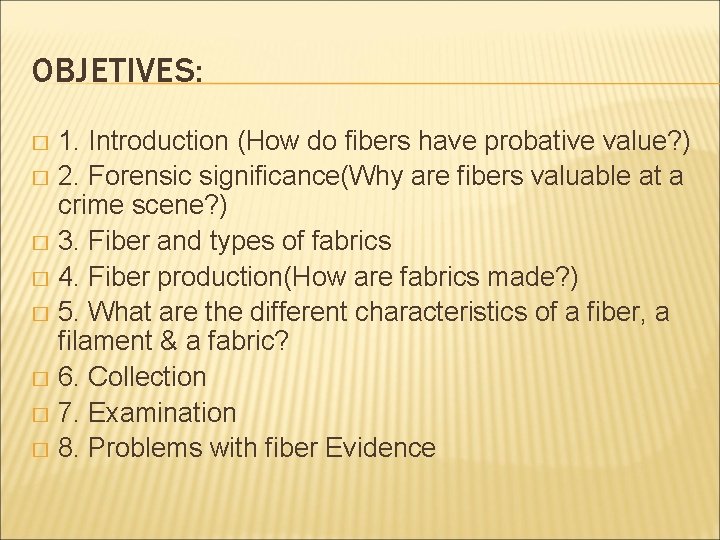 OBJETIVES: 1. Introduction (How do fibers have probative value? ) � 2. Forensic significance(Why