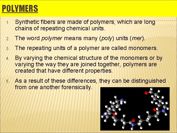 POLYMERS 1. Synthetic fibers are made of polymers, which are long chains of repeating