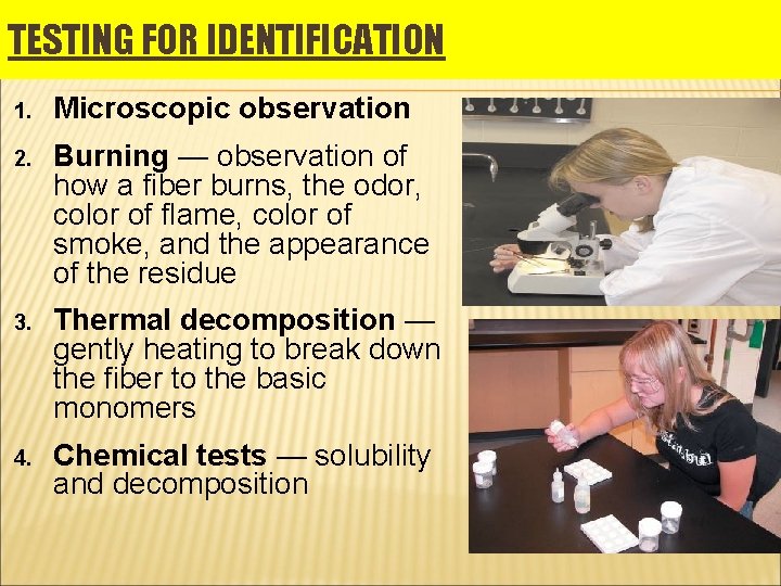 TESTING FOR IDENTIFICATION 1. Microscopic observation 2. Burning — observation of how a fiber TESTING FOR IDENTIFICATION 1. Microscopic observation 2. Burning — observation of how a fiber