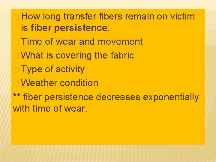 � How long transfer fibers remain on victim is fiber persistence. � Time of