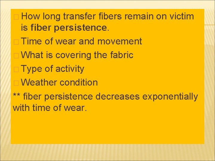 � How long transfer fibers remain on victim is fiber persistence. � Time of � How long transfer fibers remain on victim is fiber persistence. � Time of