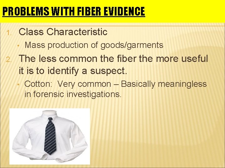 PROBLEMS WITH FIBER EVIDENCE 1. Class Characteristic • 2. Mass production of goods/garments The PROBLEMS WITH FIBER EVIDENCE 1. Class Characteristic • 2. Mass production of goods/garments The