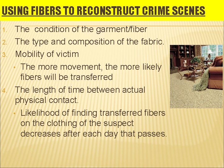 USING FIBERS TO RECONSTRUCT CRIME SCENES 1. 2. 3. 4. The condition of the