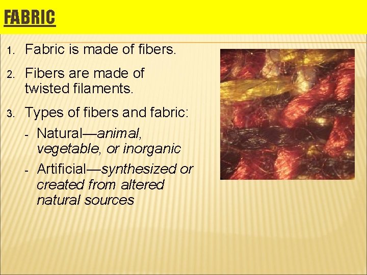 FABRIC 1. Fabric is made of fibers. 2. Fibers are made of twisted filaments.