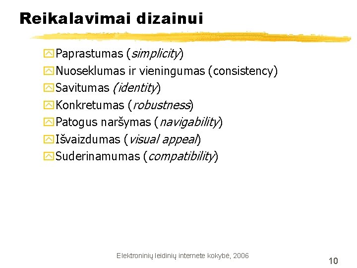 Reikalavimai dizainui y. Paprastumas (simplicity) y. Nuoseklumas ir vieningumas (consistency) y. Savitumas (identity) y.