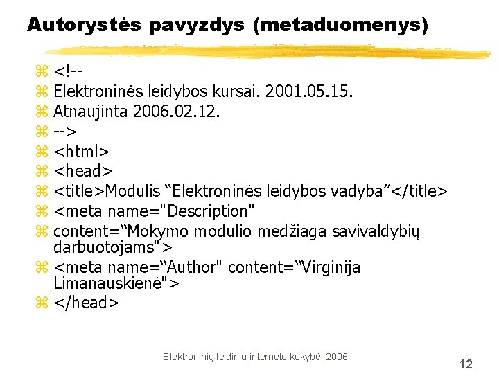 Autorystės pavyzdys (metaduomenys) z <!-z Elektroninės leidybos kursai. 2001. 05. 15. z Atnaujinta 2006.