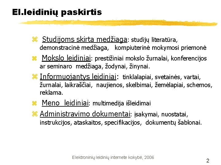 El. leidinių paskirtis z Studijoms skirta medžiaga: studijų literatūra, demonstracinė medžiaga, kompiuterinė mokymosi priemonė