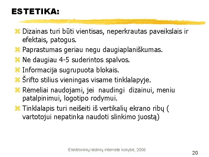 ESTETIKA: z Dizainas turi būti vientisas, neperkrautas paveikslais ir efektais, patogus. z Paprastumas geriau