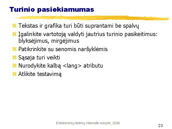 Turinio pasiekiamumas z Tekstas ir grafika turi būti suprantami be spalvų z Įgalinkite vartotoją